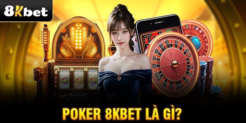 Thông tin cơ bản cần biết về game Poker
