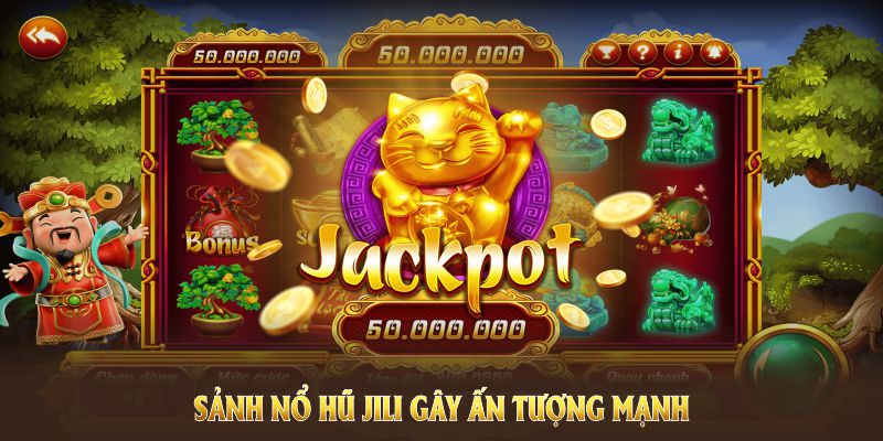 Sảnh nổ hũ Jili gây ấn tượng mạnh với nhiều điểm độc đáo 